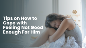 How to cope with feeling not good enough for him