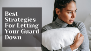 Strategies for letting your guard down