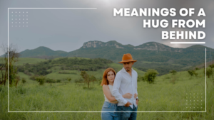 Meaning behind hug from behind