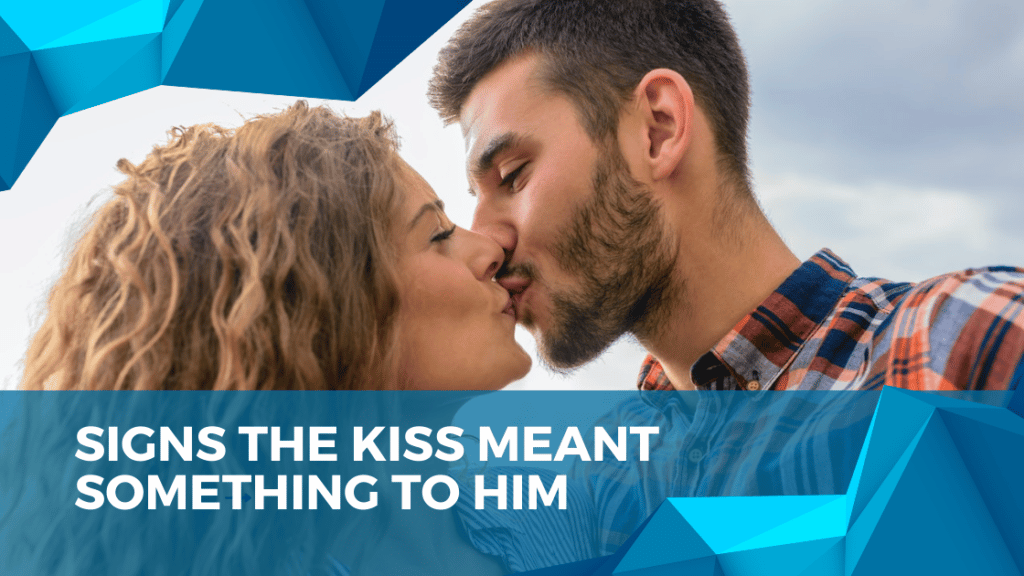 Signs the kiss meant something to him